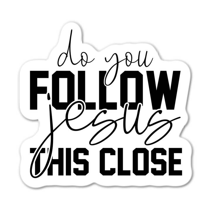 Do you follow Jesus this close Sticker for wholesale by Lyrical River Designs