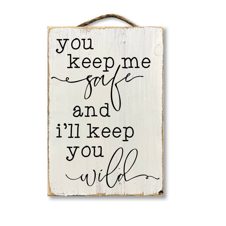 Jarmz Designs - Wholesale Sign - You Keep Me Safe And I'll Keep You Wild