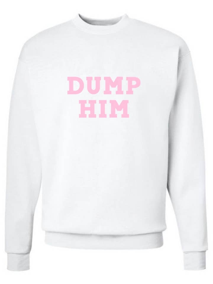 DUMP HIM CREWNECK for wholesale by Cozy Drip Clothing