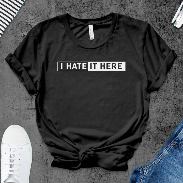 Sarcastic T-Shirt I Hate It Here Tee, Funny Statement Shirt, Casual Typography Top, Unisex Graphic Tee, Gift for Friend for wholesale by FreakyTeeFactory