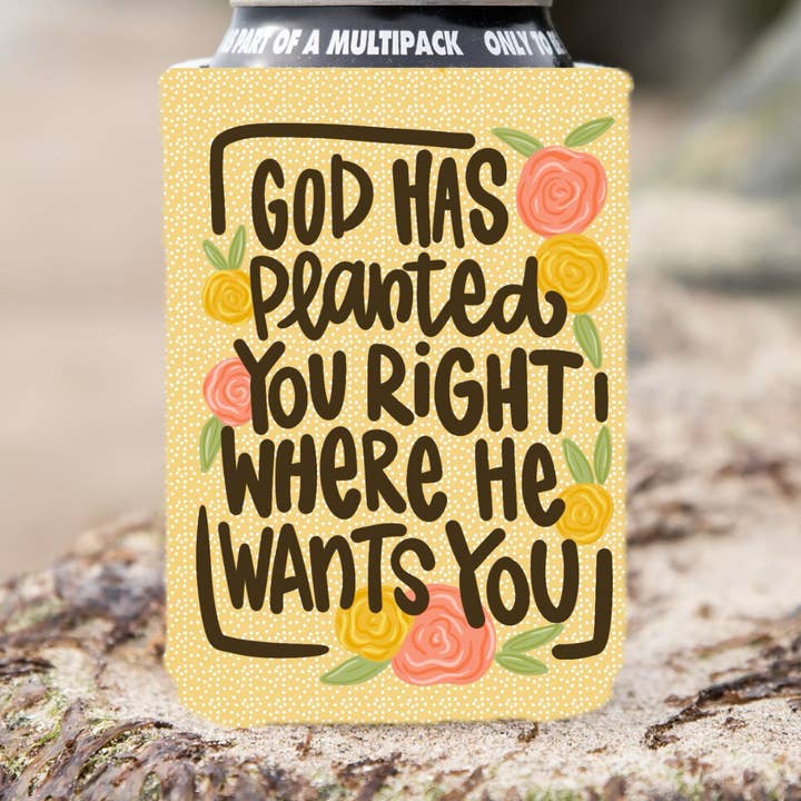 God has planted you right where he wants you koozies for wholesale by on the Bayou