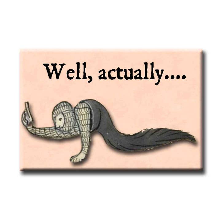 Medieval Marginalia Well, Actually Refrigerator Magnet for wholesale by ChicalooKate