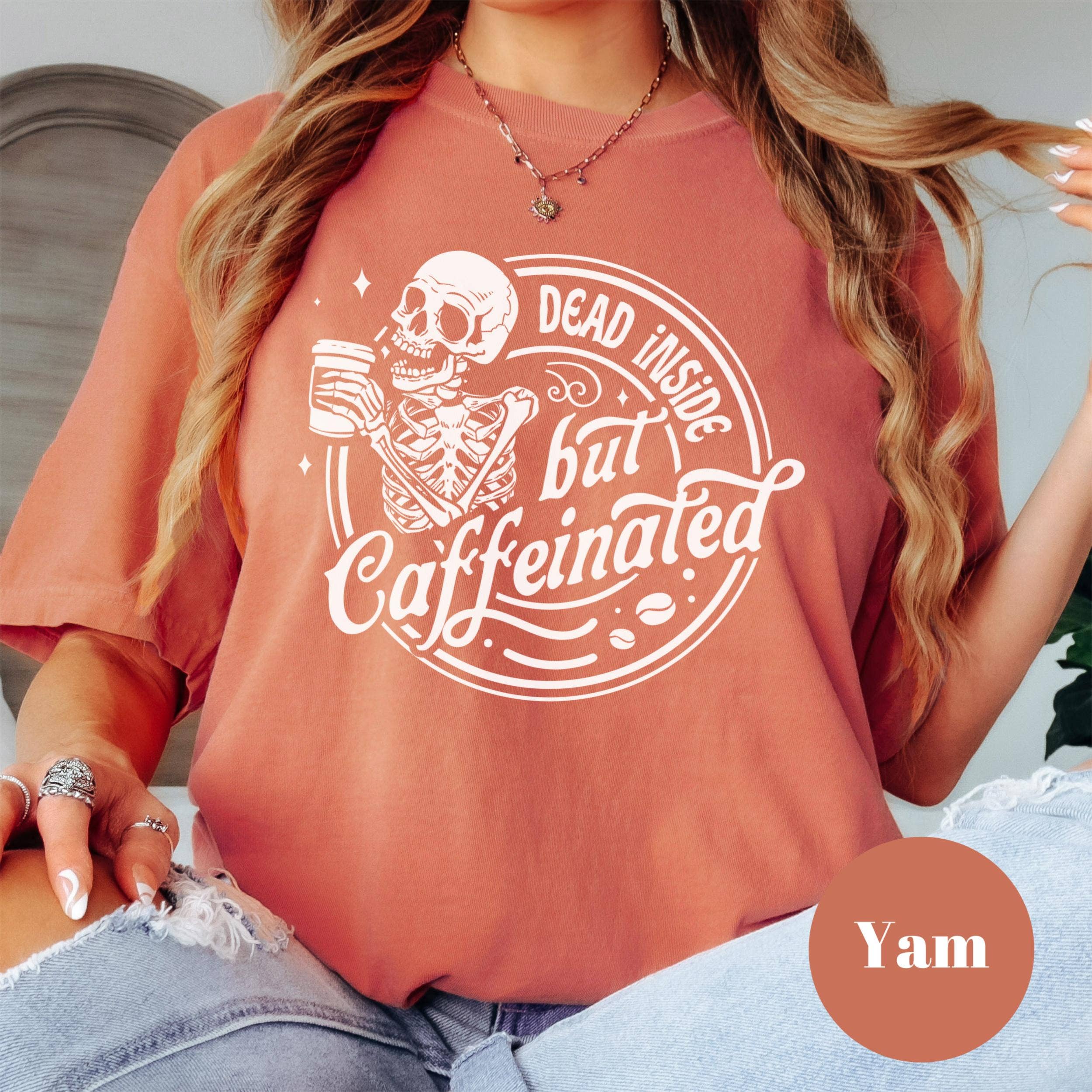Epic Life  - Designed - Wholesale T-Shirt (Graphic) - Women's - Dead Inside But Caffeinated Shirt, Comfort Colors® Funny Skeleton Coffee Tee, Dark Humor Shirt for Tired Women, Goth Coffee Lover Gift6