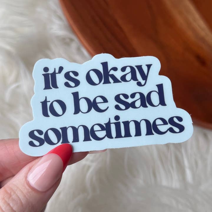 "It's okay to be sad sometimes" Empowerment Quote Sticker for wholesale by Big Moods