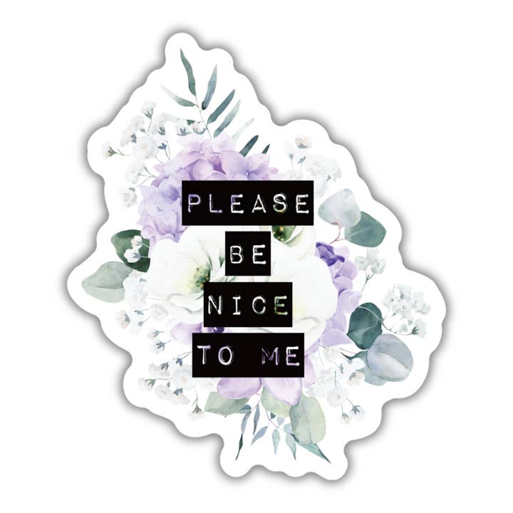 Please Be Nice To Me | Autocollant floral en vinyle découpé pour la vente par GetBullish