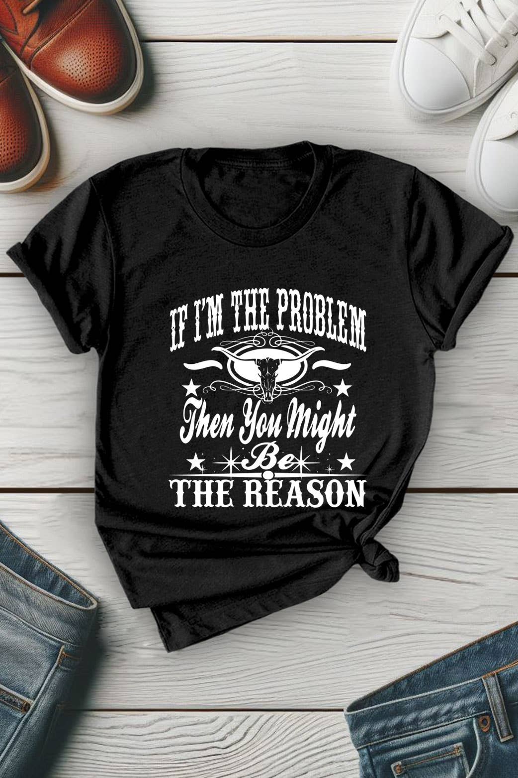 Top Avenue - Wholesale Screen Printed T-Shirt - Women's - If Im The Problem Then You Might Be The Reason, Unisex Round Neck T-Shirt1