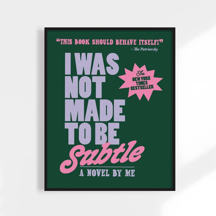 Kuku Studio - Wholesale Art Print - I Was Not Made to Be Subtle Print. Funny Feminist Quote.