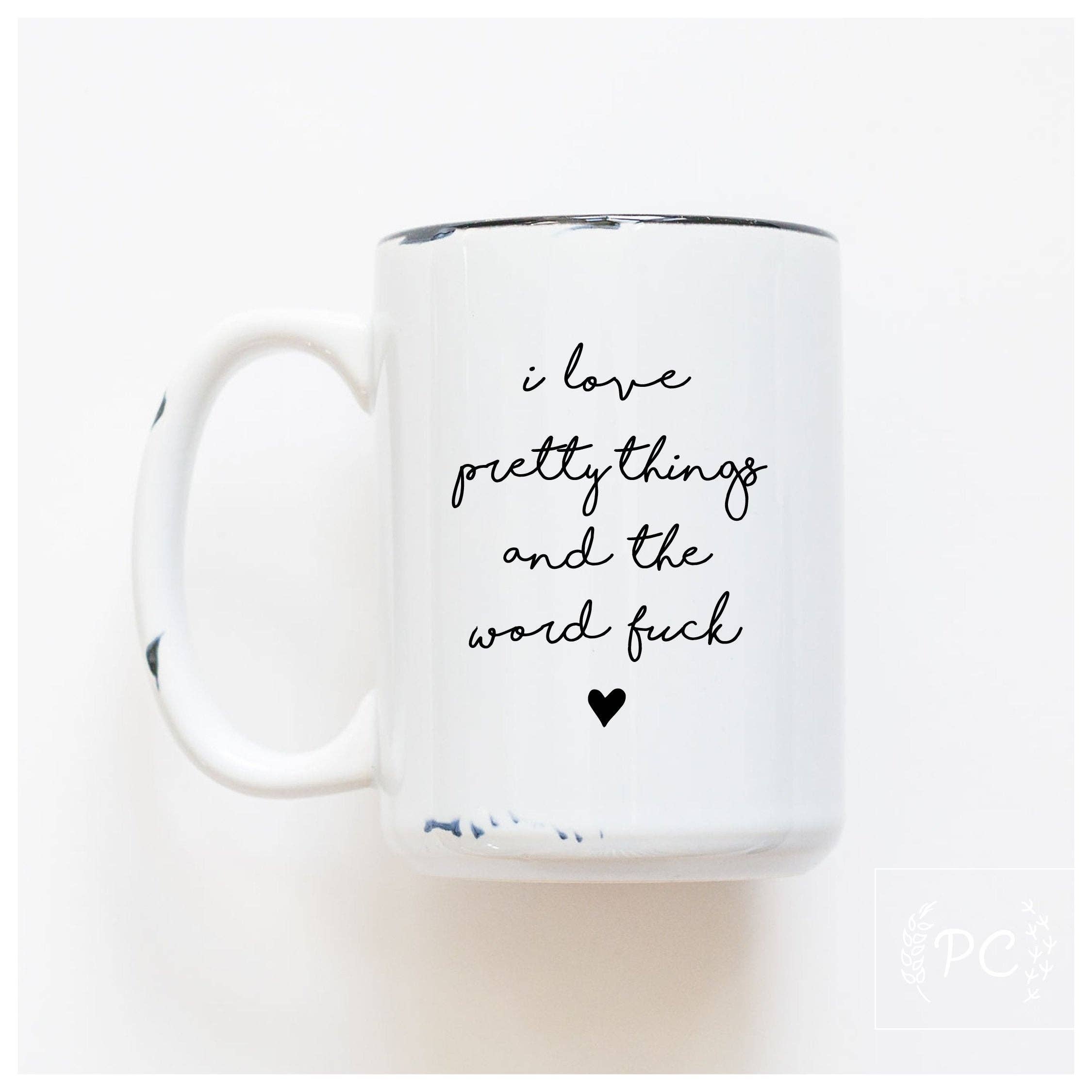 Prairie Chick Prints - Wholesale Coffee Mug - i love pretty things and the word fuck | ceramic mug0