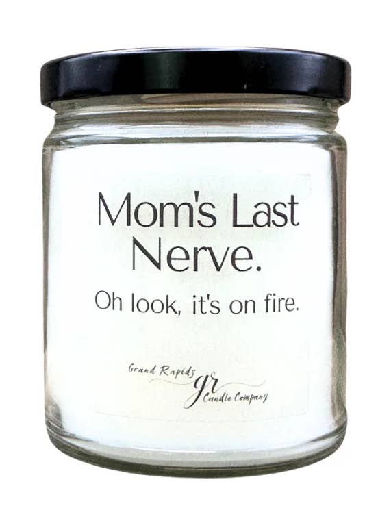 Mom's last nerve. Oh look, it's on fire. 9oz Soy Blend Candle for wholesale by Grand Rapids Candle Company