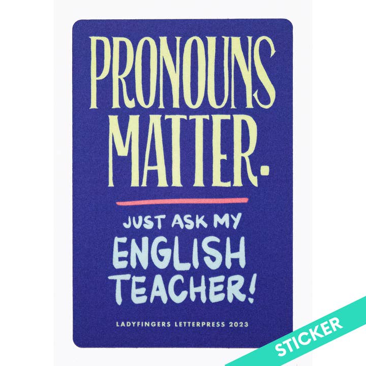 Ladyfingers Letterpress - Wholesale Sticker - Pronouns Matter, Ask My English Teacher Sticker