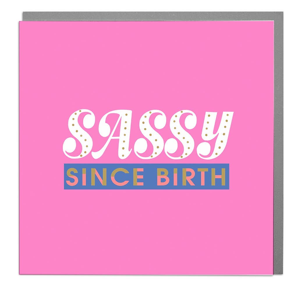 Lola Design Ltd - Wholesale Birthday Card - Sassy Since Birth Card0