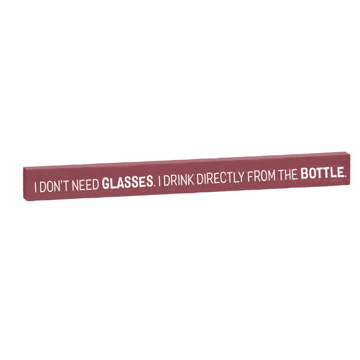 RF Skinny Stick Plq-I Don't Need Glasses. I Drink Directly for wholesale by Works of Heart
