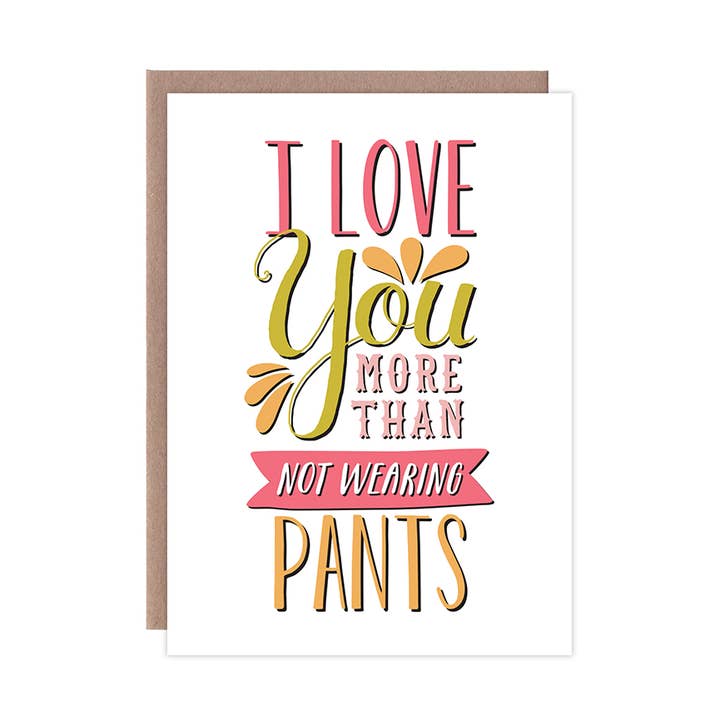 Love You More Than Not Wearing Pants for wholesale by Whylime Design