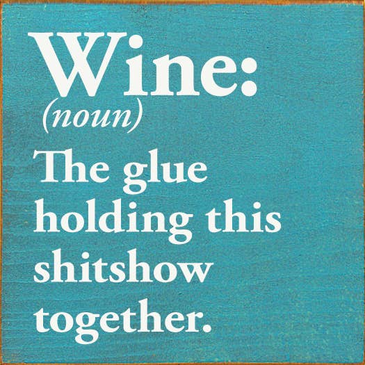 SAWDUST CITY - Vente Pancarte - Wine (nom) La colle qui maintient ce sh*tshow ensemble.6