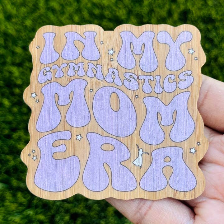 "In My Gymnastics Mom Era" Bamboo Wood Sticker, Made in Las Vegas for wholesale by AFK Design Co