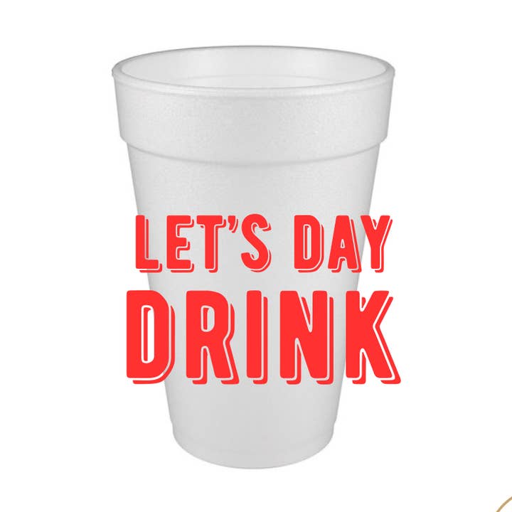 Let's Day Drink Styrofoam Cup for wholesale by Girl Happy