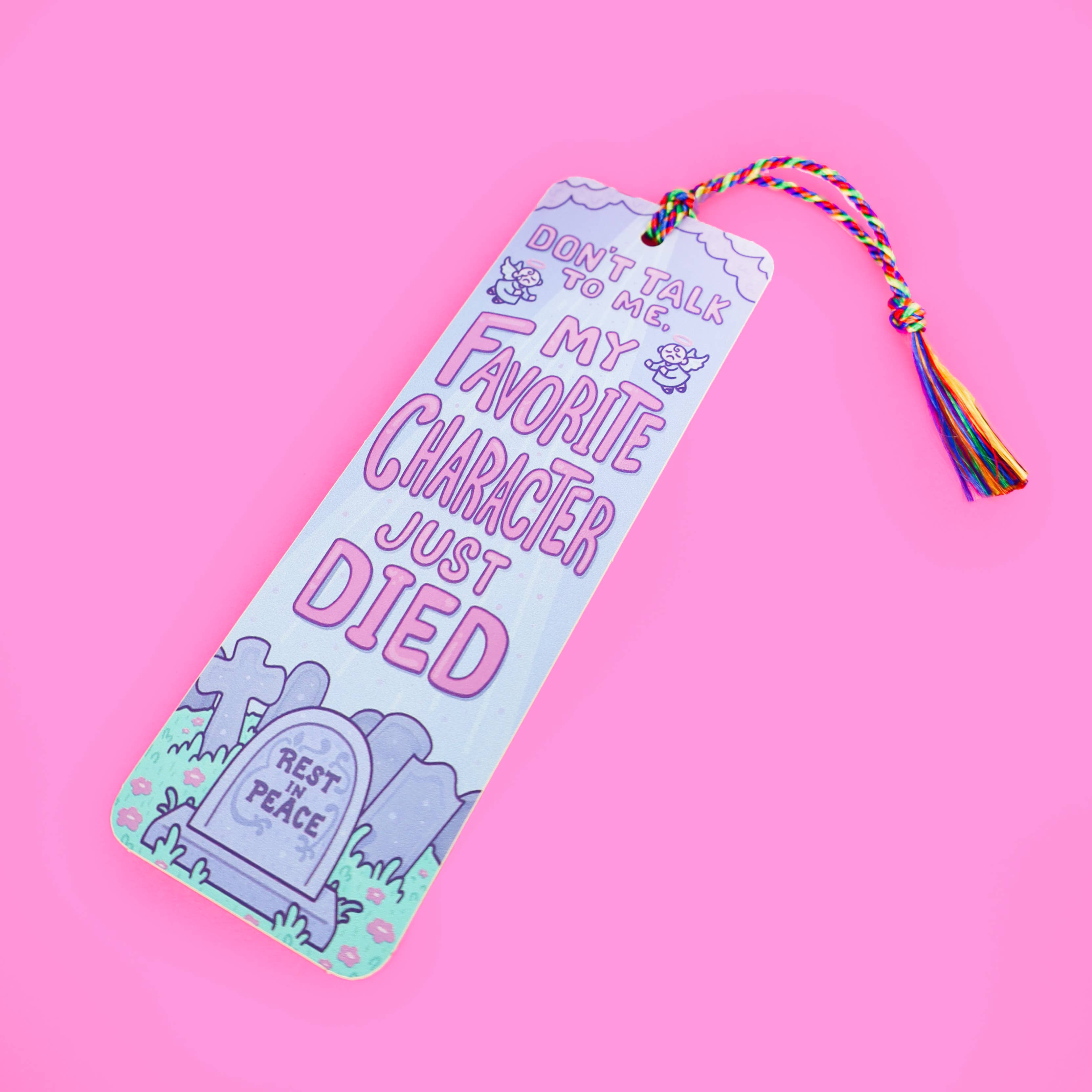 Turtle's Soup - Wholesale Bookmark - Don't Talk To Me My Favorite Character Just Died Bookmark2
