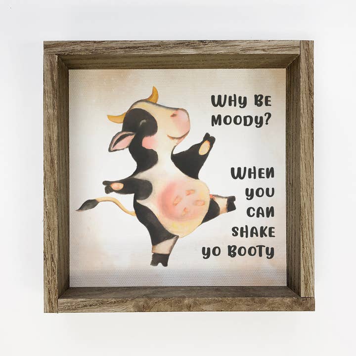 Hangout Home - Wholesale Sign - Why Be Moody Shake Ya Booty - Funny Framed Word Art - Sign