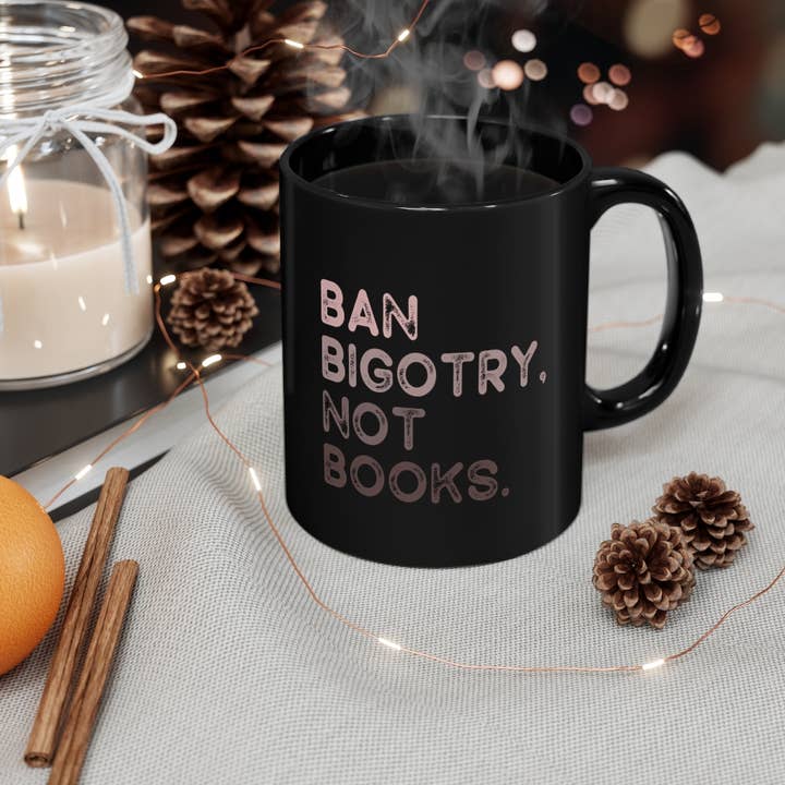 Ban Bigotry Not Books Black Ceramic 11 Oz Mug for wholesale by Erin Decker Creative