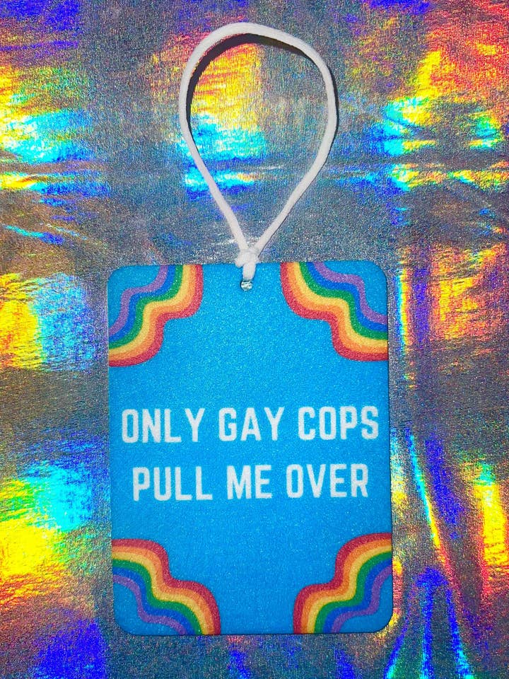 Only Gay Cops Pull Me Over Rainbow Funny Meme Car Air Freshe for wholesale by MP Bag Makers