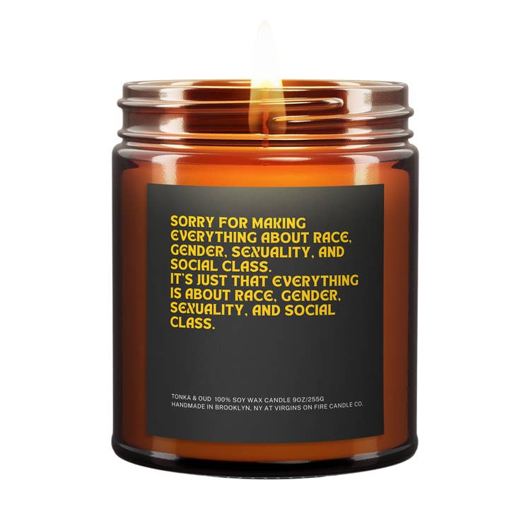 Virgins On Fire Candle Co. - Wholesale Jar/Filled Candle - SORRY FOR MAKING EVERYTHING ABOUT RACE, GENDER, SEXUALITY...
