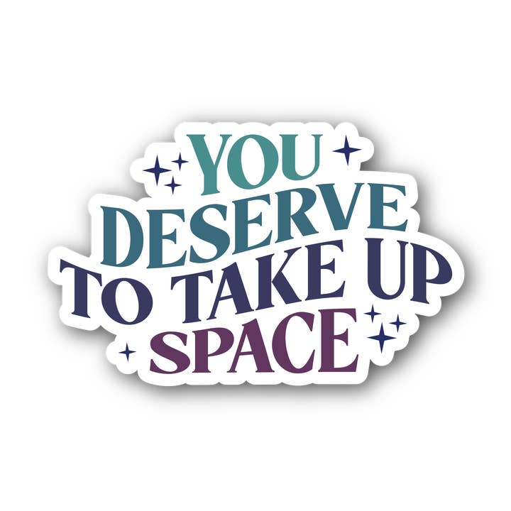 Autocollant imperméable « You Deserve To Take Up Space » de 3 pouces pour la vente par Sage & Oak