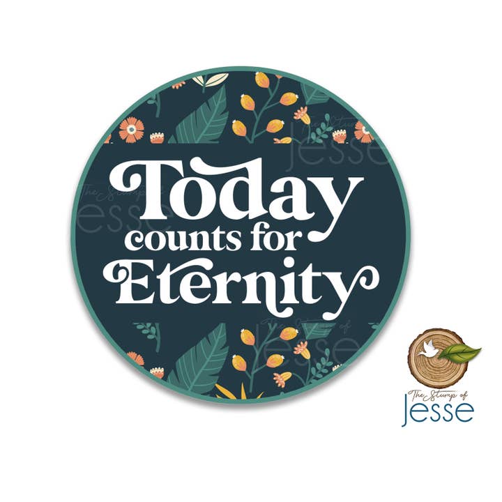 Today Counts For Eternity Vinyl Waterproof Catholic Sticker for wholesale by The Stump of Jesse