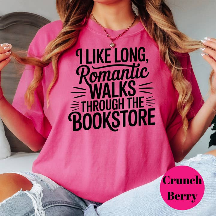 Book Reader Shirt - I Like Romantic Walks Through the Bookstore, Comfort Colors Sizes Small - XL Plus Size 2XL- 3XL - Multiple Colors for wholesale by Purely Bookish