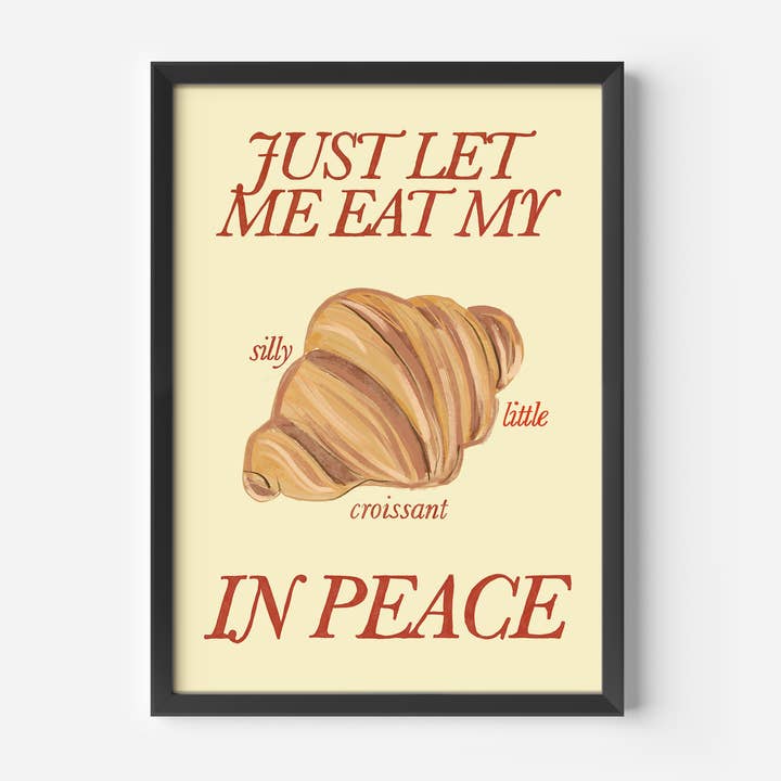 Laisse-moi juste manger mon petit croissant idiot en paix impression pour la vente par Illustrated by Weezy
