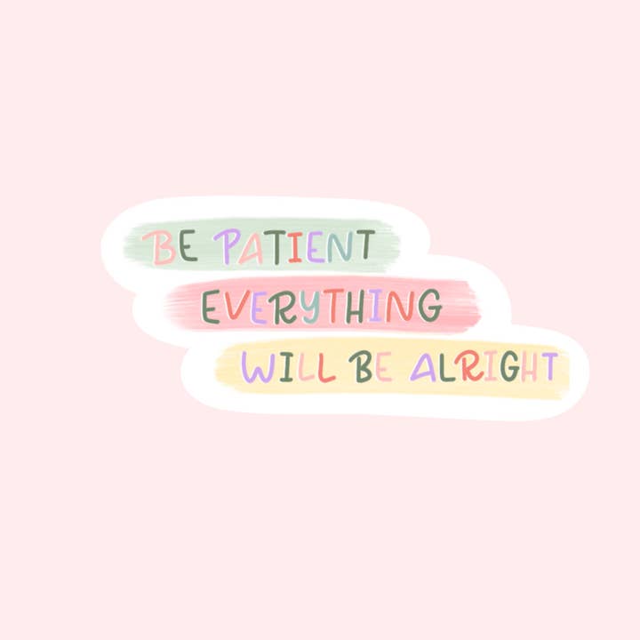 Be Patient Everything Will Be Alright Sticker for wholesale by Cliviasart