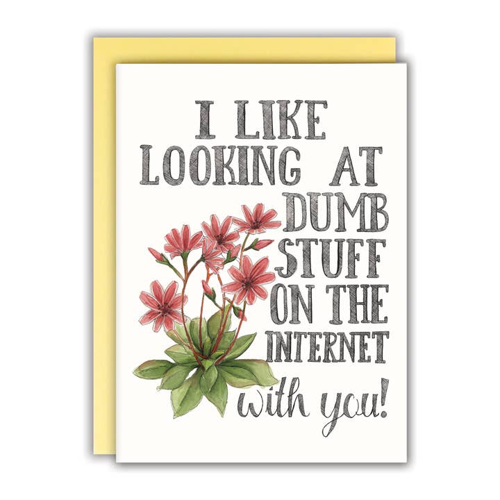 I Like Looking at Dumb Stuff on the Internet With You Card for wholesale by Naughty Florals