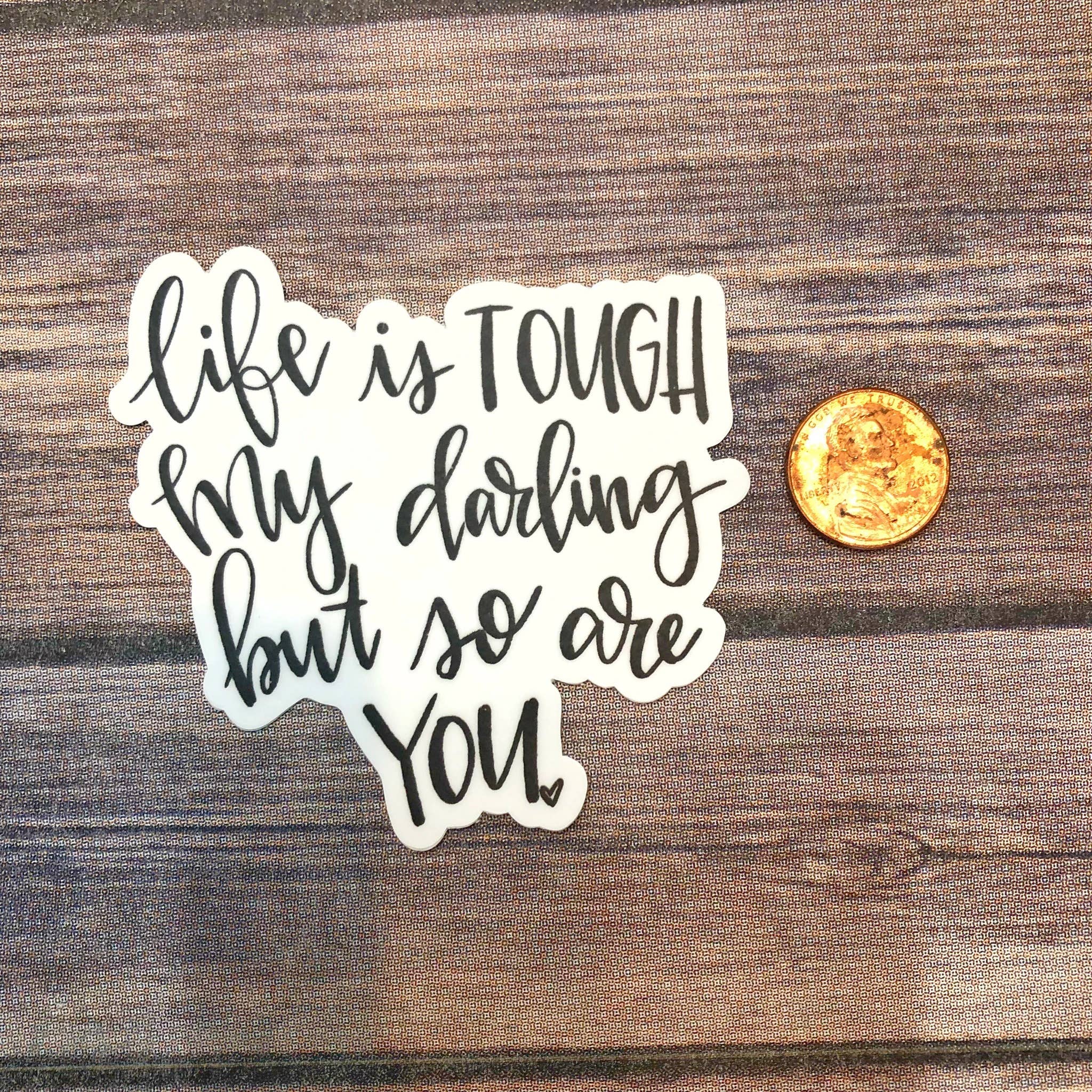 Painted Skies - Wholesale Sticker - Life Is Tough My Darling But So Are You Sticker1