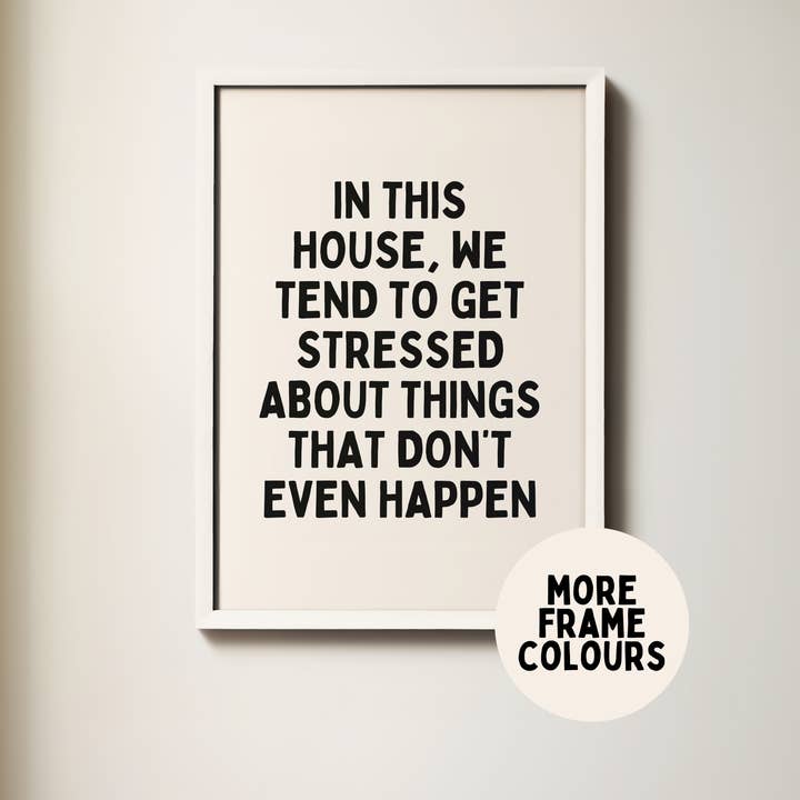 Wisdom and Wonder Designs - Wholesale Art Print - In This House, We Tend To Get Stressed | Black & Cream | Art Print5