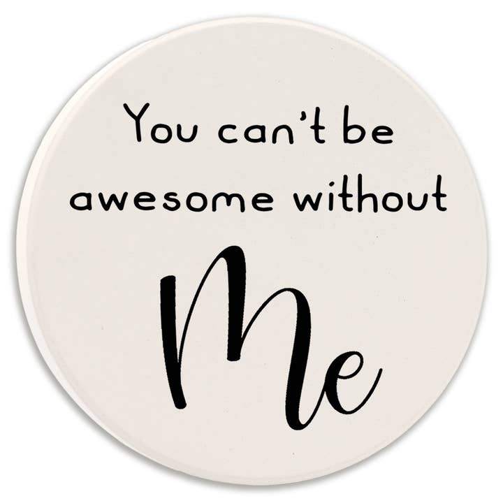 Car Coaster You Can't Be Awesome Without Me for wholesale by Tipsy Coasters & Gifts