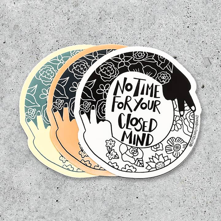 No Time For Your Closed Mind vinyl sticker for wholesale by Citizen Ruth