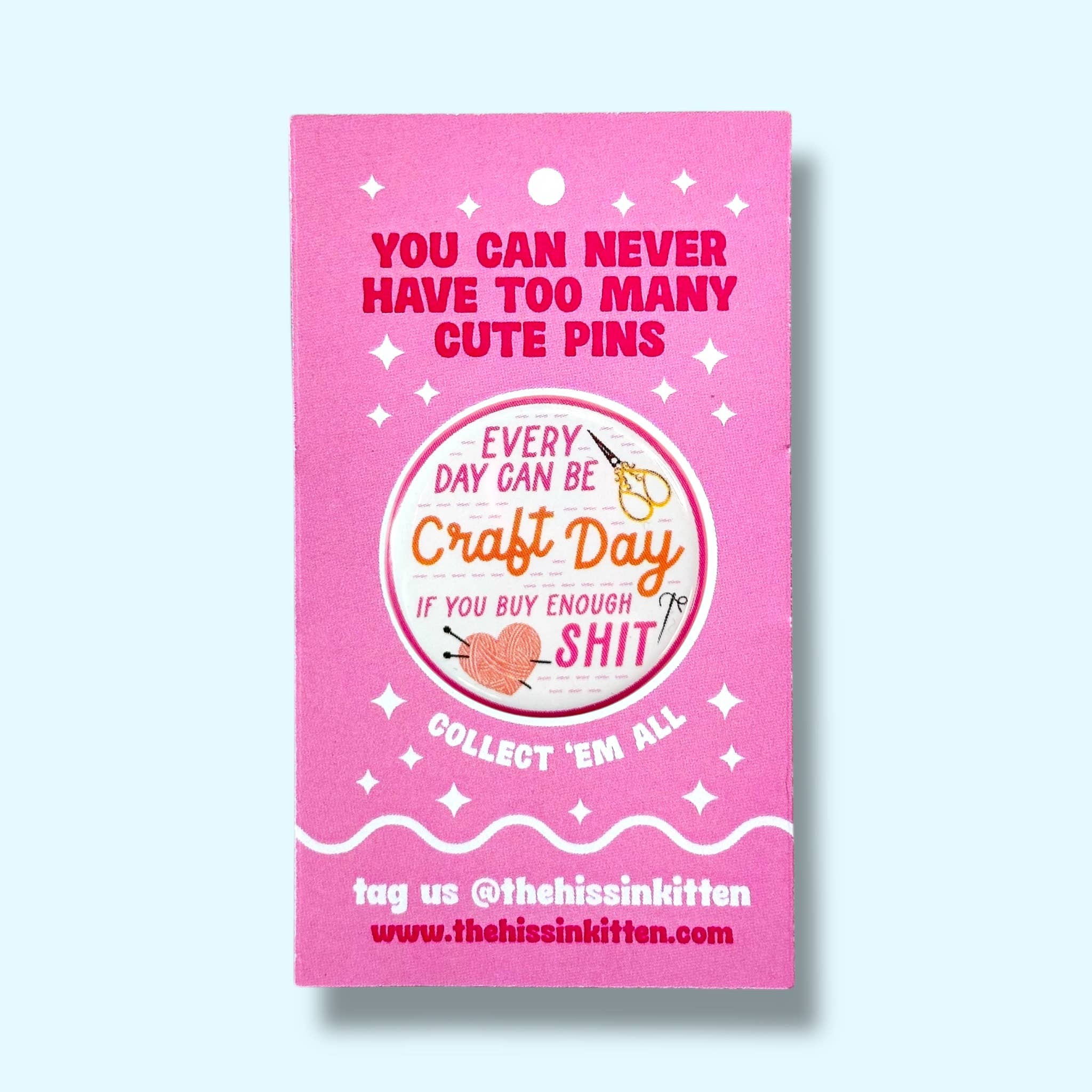 The Hissin' Kitten - Wholesale Lapel Pin/Button - Every Day Can Be Craft Day (Button or Magnet!)1