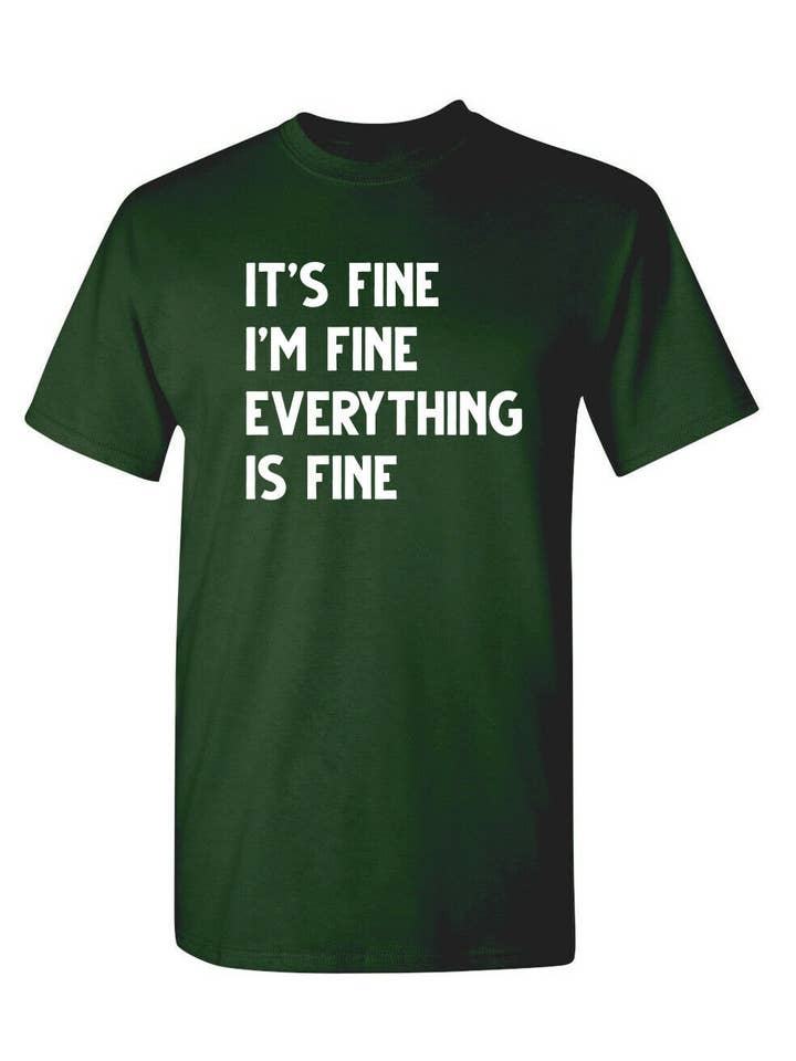 Feelin Good Tees - Wholesale Screen Printed T-Shirt - Unisex - It's Fine I'm Fine Everything Is Fine5