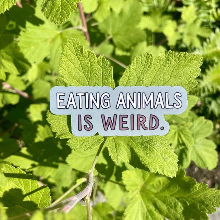 Mindful over Mind Full - Wholesale Sticker - Eating Animals Is Weird Sticker | Vegan Sticker| Plant-Based