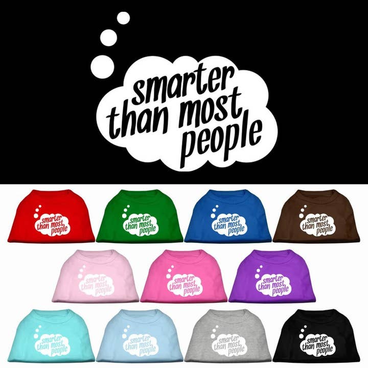 Pet Dog & Cat Shirt Screen Printed, "Smarter Than Most People" for wholesale by As You Wish Apparel