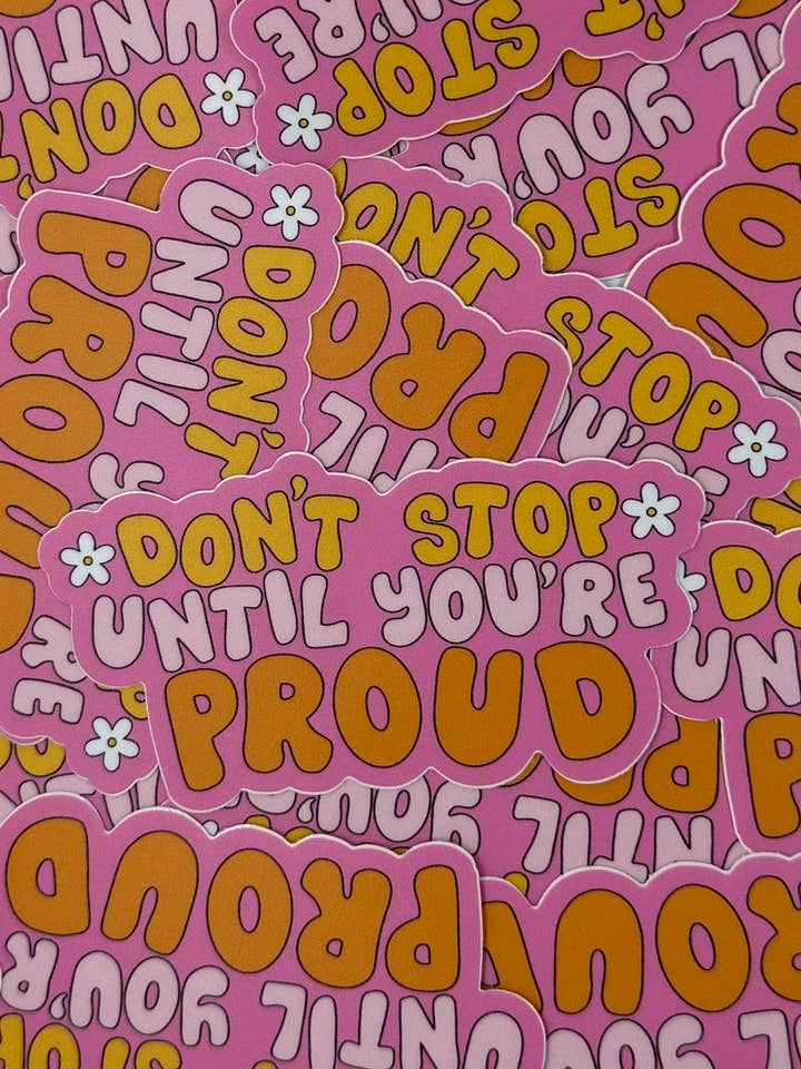 Don't Stop Until You're Proud Sticker for wholesale by Made by Emma K