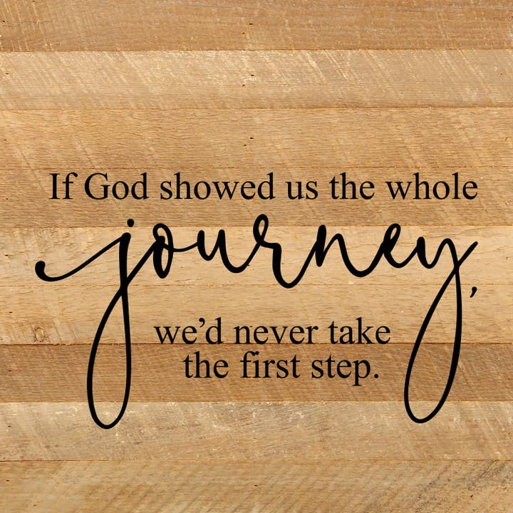 Second Nature by Hand - Wholesale Sign - If God showed us the whole journey, we'd never take the first step. / 10"x10" Reclaimed Wood Sign1
