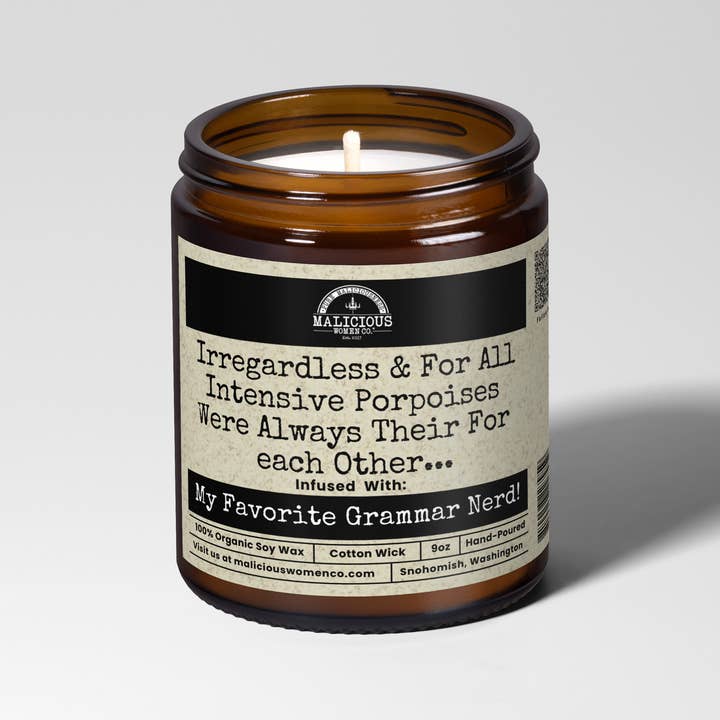 Irregardless & For All Intensive Porpoises Were Always Their For each Other... 9oz Funny Candle Malicious Women Co for wholesale by Malicious Women Candle Co