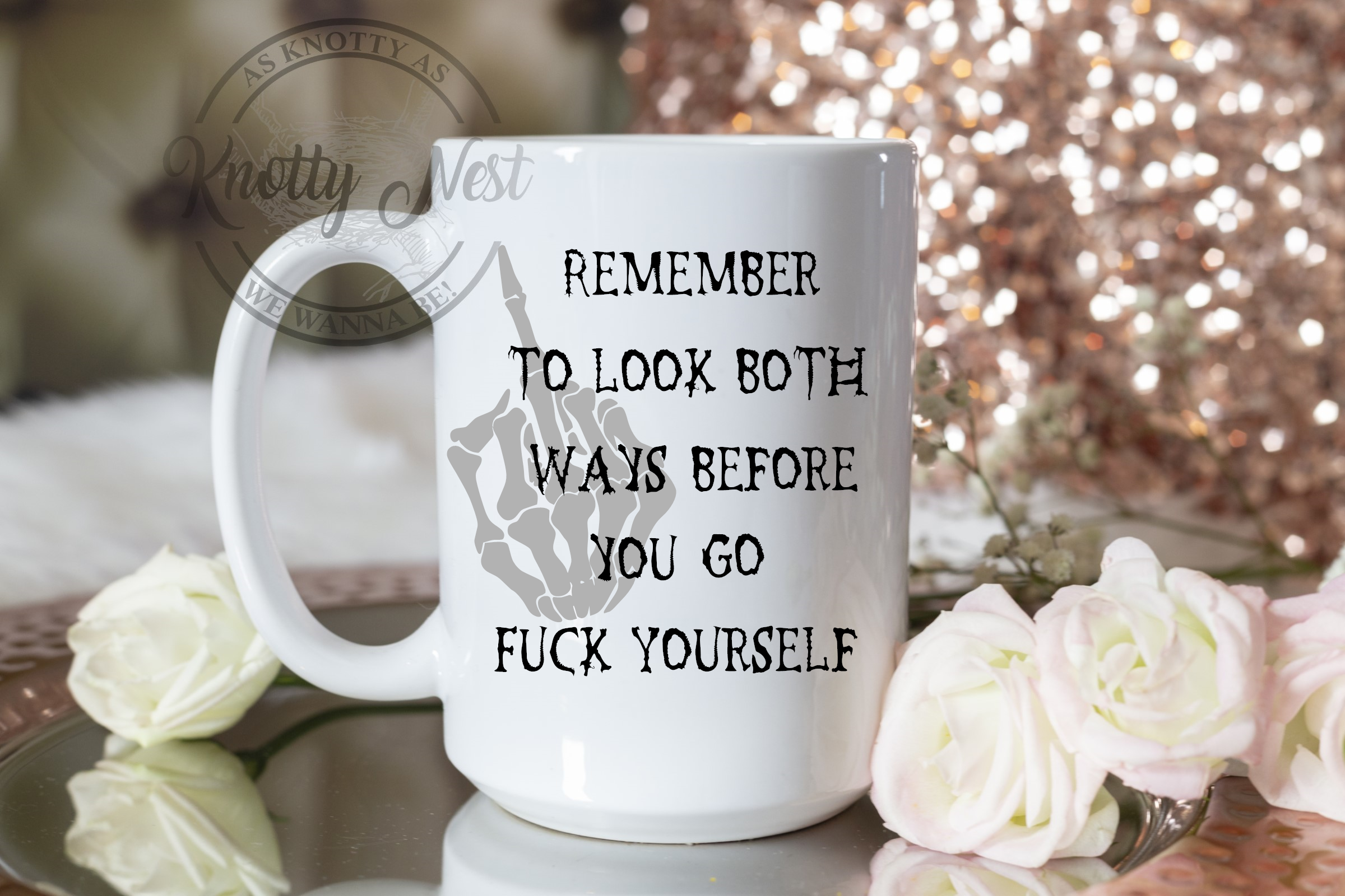 Knotty Nest - Wholesale Coffee Mug - Remember To Look Both Ways Before You Go Fuck Yourself0