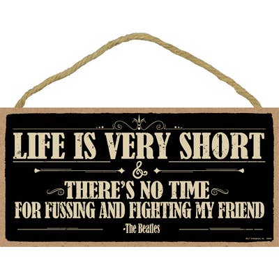 Life is very Short & Theres no time for Fussing and Fighting for wholesale by SJT Enterprises, Inc.