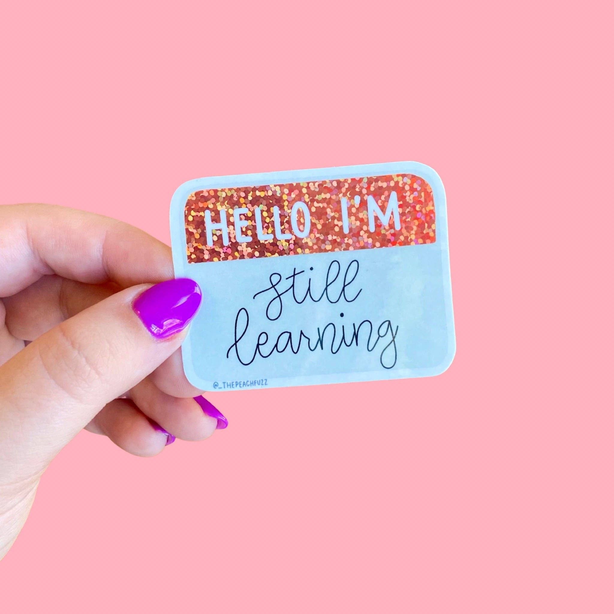 The Peach Fuzz - Wholesale Sticker - Hello I'm Still Learning Glitter Sticker1