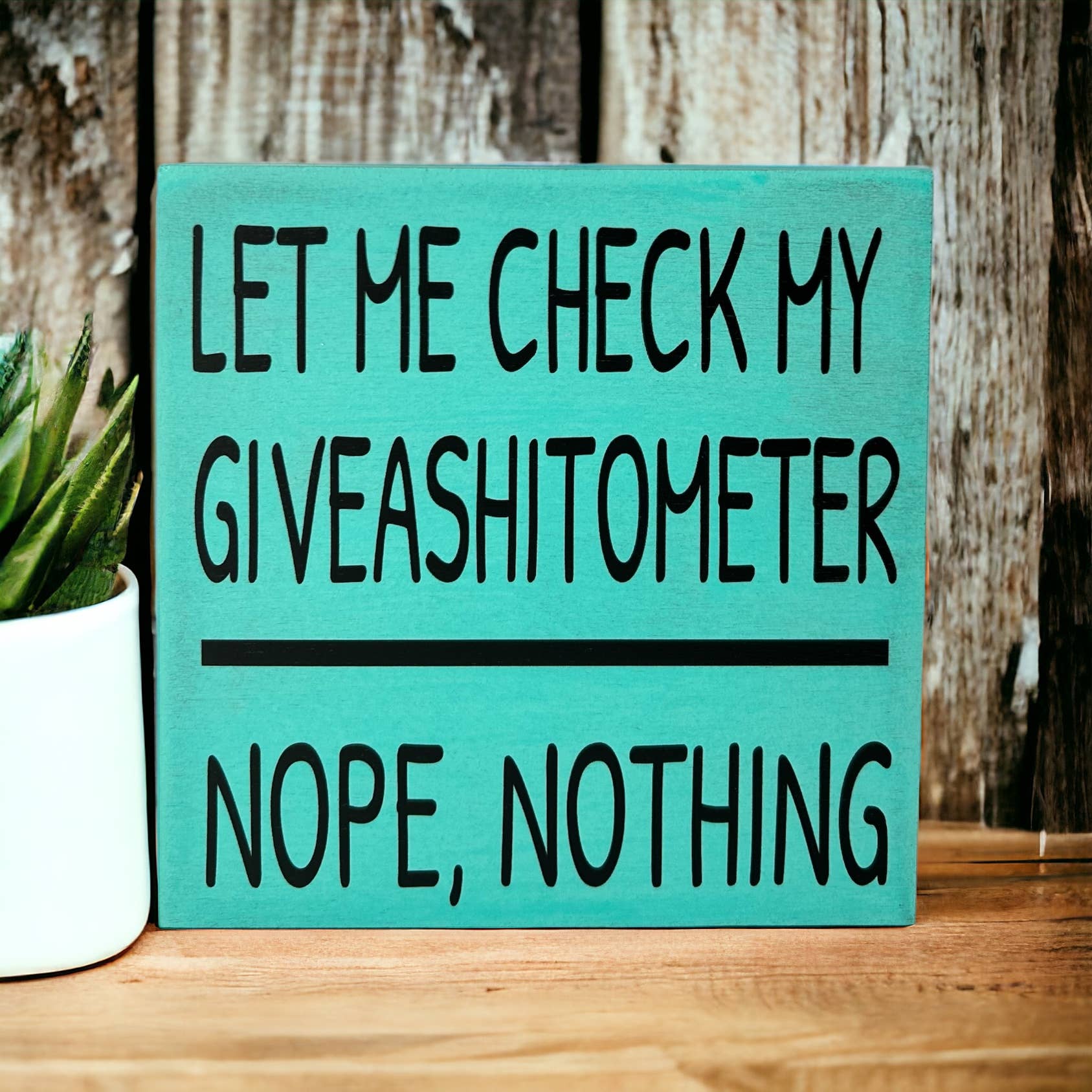 Inkwood Crafters - Wholesale Sign - Let Me Check My Giveashitometer - Rustic Wood Shelf Sitter7