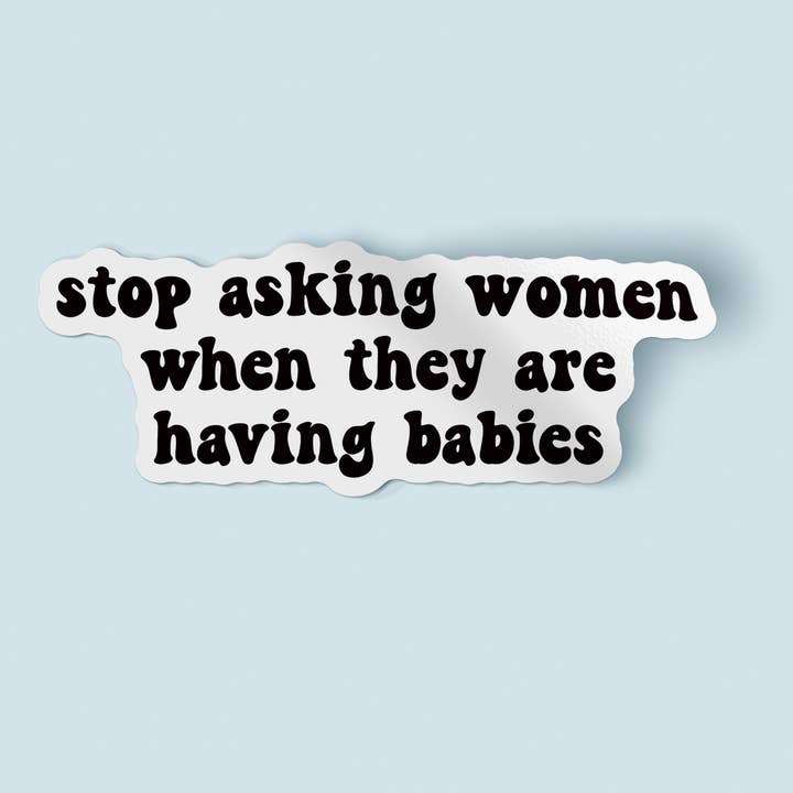 Sluta fråga kvinnor när de ska skaffa barn klistermärke för wholesale av BitchinDesignCo