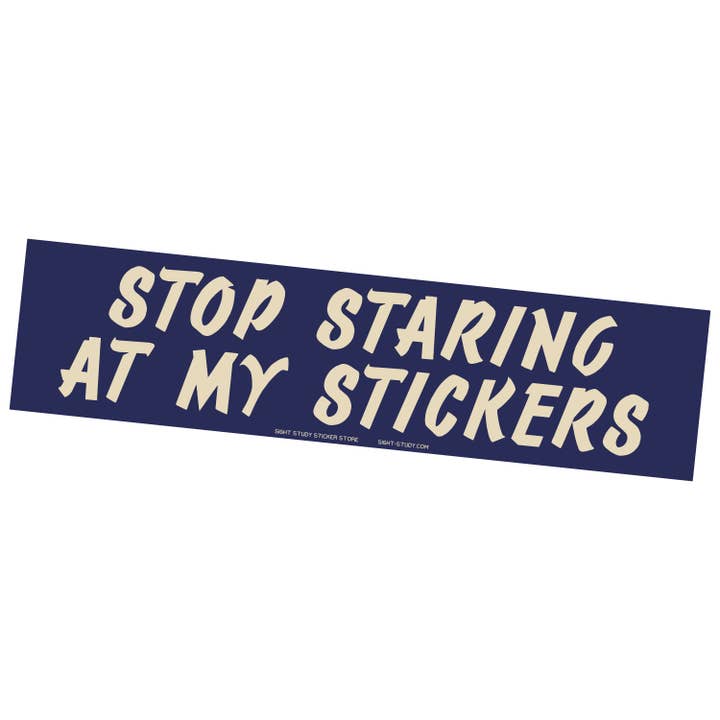 "Stop Staring At My Stickers!" Bumper Sticker for wholesale by Sight Study Art & Design