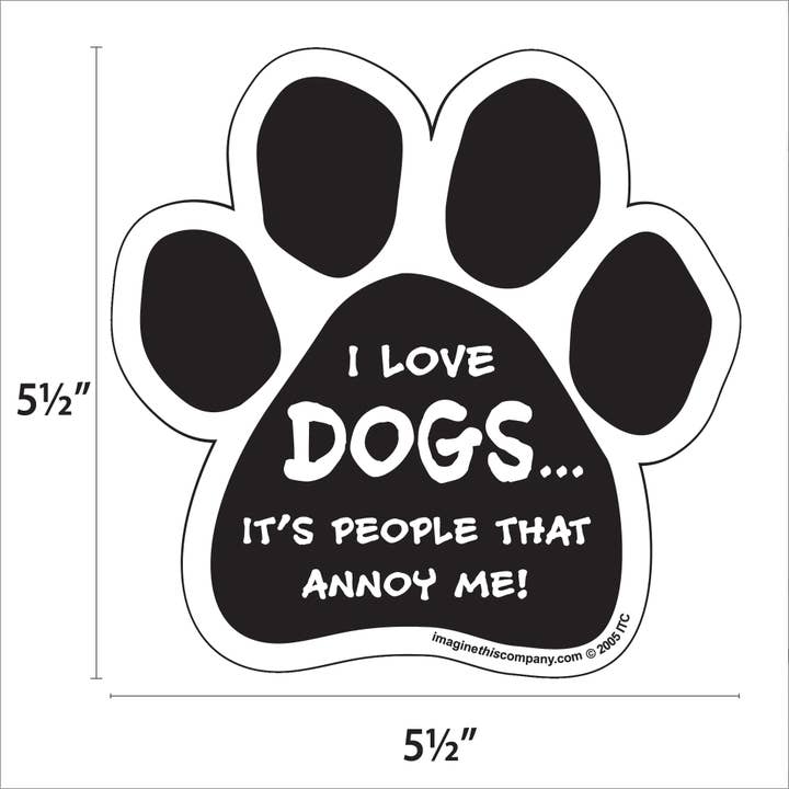 Imagine This Company - Wholesale Magneet - Ik hou van honden, het zijn mensen die me irriteren Paw Magnet4