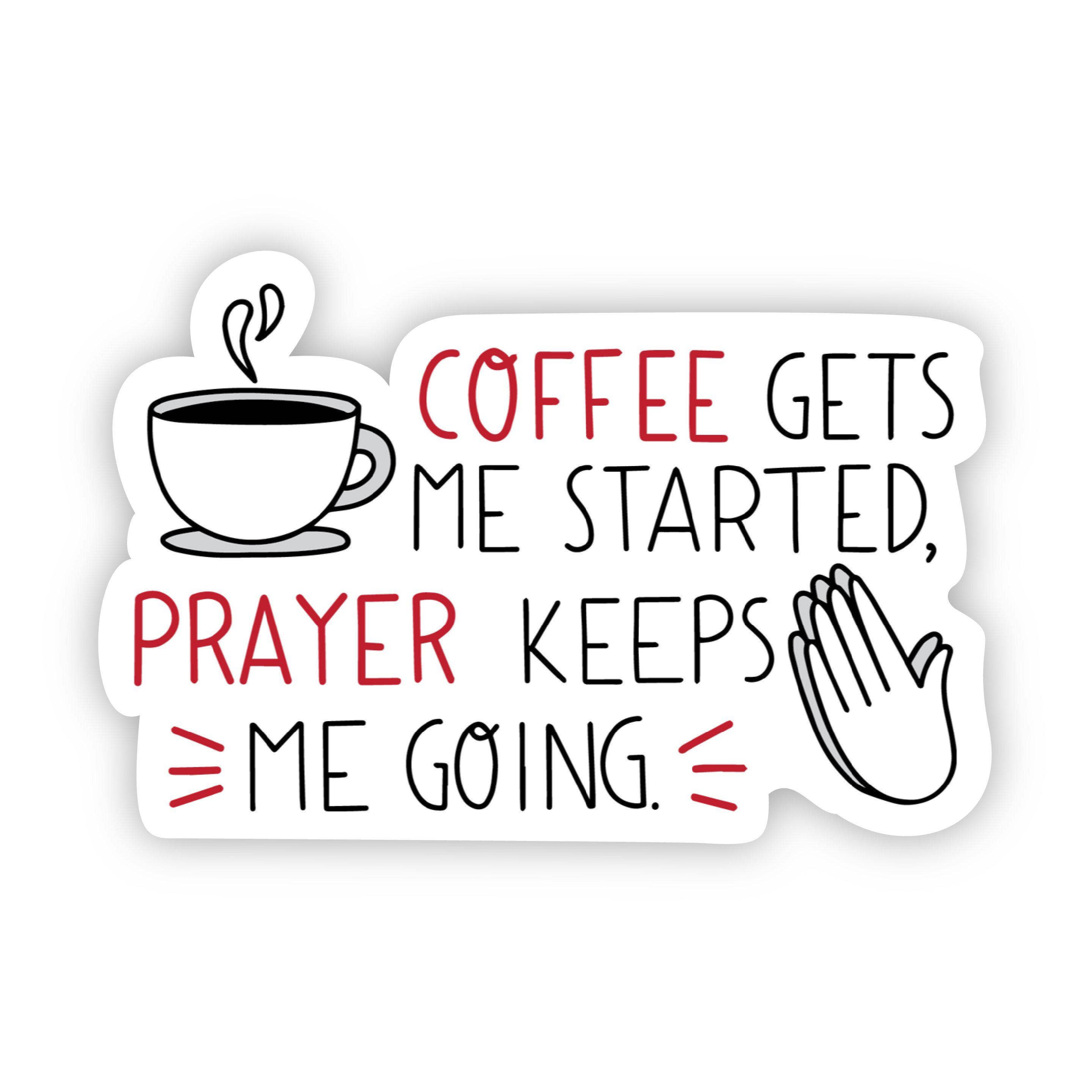 Big Moods - Wholesale Sticker - Coffee gets me started, prayer keeps me going sticker